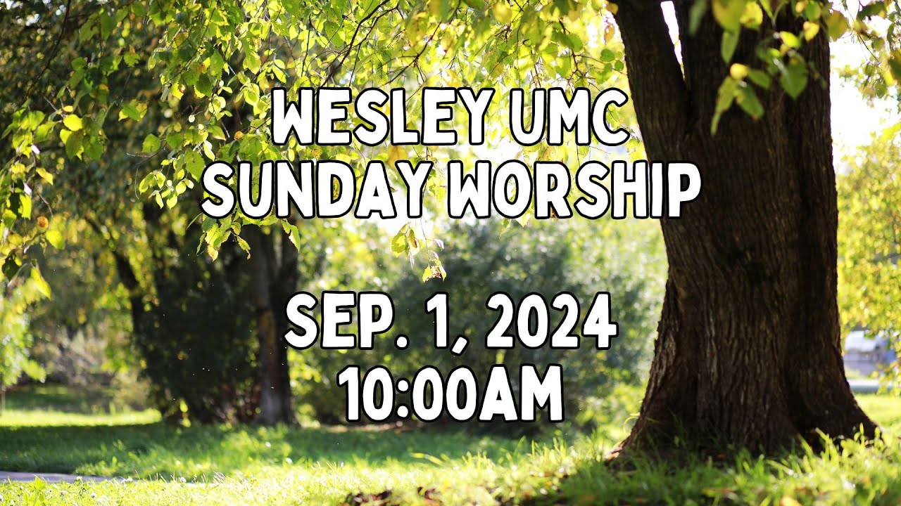 Sunday Edison Sunday Worship. 9.1.2024. Wesley United Methodist Church in Edison ...