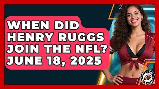 When Did Henry Ruggs Join the NFL? June 18, 2025 | Gridiron Data Digest News