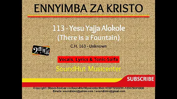 113 Yesu Yajja Alokole - There is Fountatin