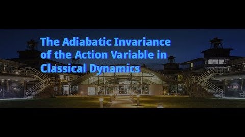 The Wells-Siklos proof of the adiabatic invariance of the action variable in classical dynamics.
