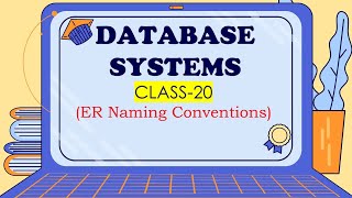 DATABASE SYSTEMS CLASS-20 (E-R Naming Conventions)