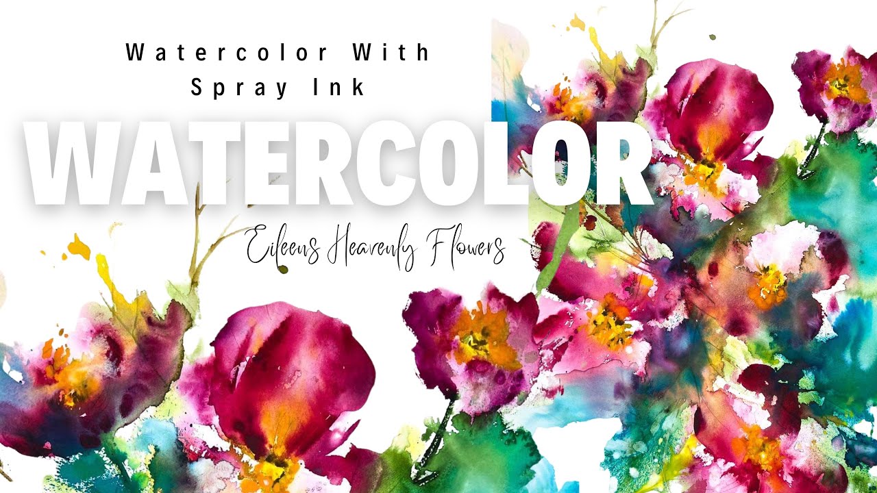 Loose Watercolor With Spray Ink ~ Eileen’s Heavenly Flowers