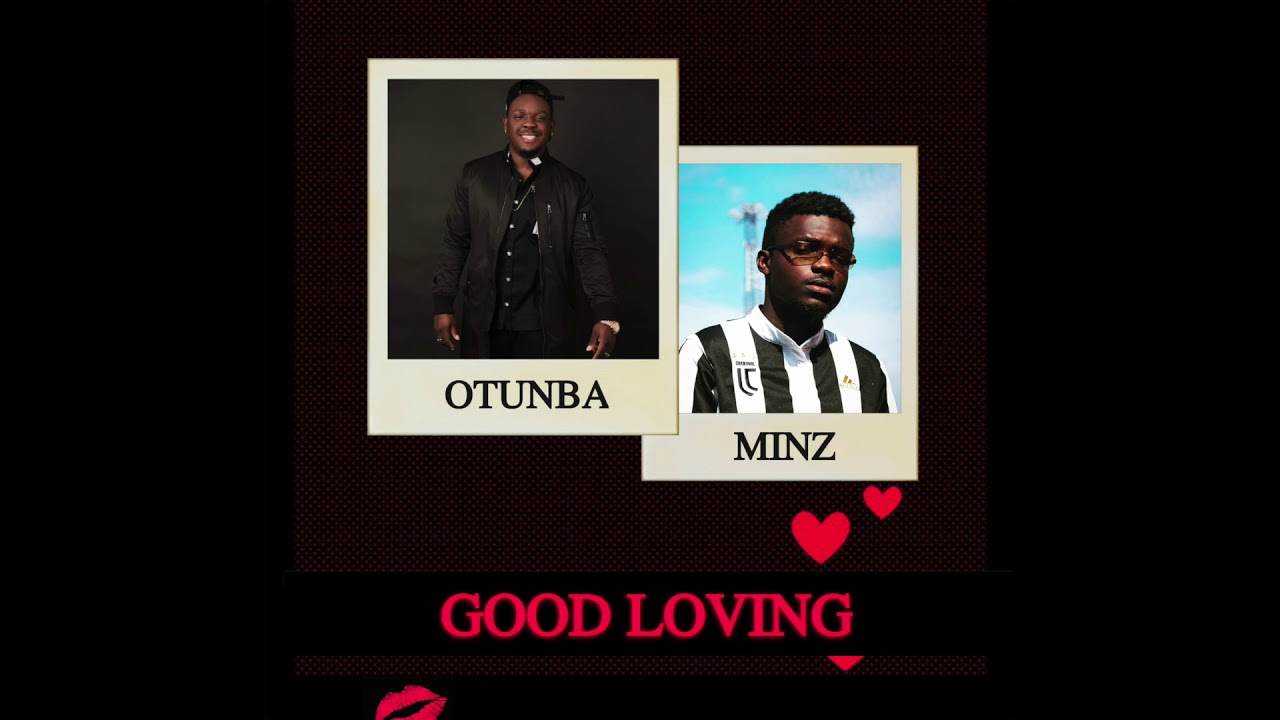 Watch Otunba ft Minz - Good Loving on YouTube Watch Otunba ft Minz - Good Loving on YouTube