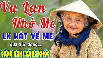 VU LAN NHỚ MẸ - Liên Khúc Nhạc Hát Về Cha Mẹ Hay Và Cảm Động Nhất 2024 #Càng Nghe Càng Khóc
