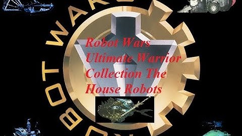 Robot Wars Ultimate Warrior Collection The House Robots