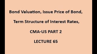 Bond Valuation | Term Structure of Interest Rates| CMA Part 2 Lecture 65
