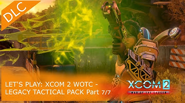 Lets Play: XCOM 2 Tactical Legacy Pack pt. 7