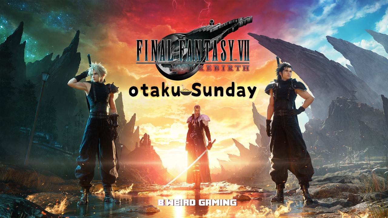 Otaku Sunday: Final Fantasy VII Rebirth | The Journey Continues