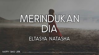 Eltasya Natasha - Merindukan Dia (Lirik)