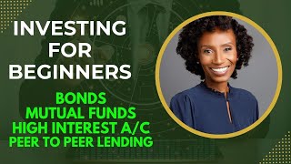 Investing for Beginners I Bonds I Mutual Funds I High Interest A/Cs I Stocks I Peer to Peer Lending