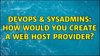 Celebrity DevOps & SysAdmins: How would you create a web host provider? (7 Solutions!!) Profile