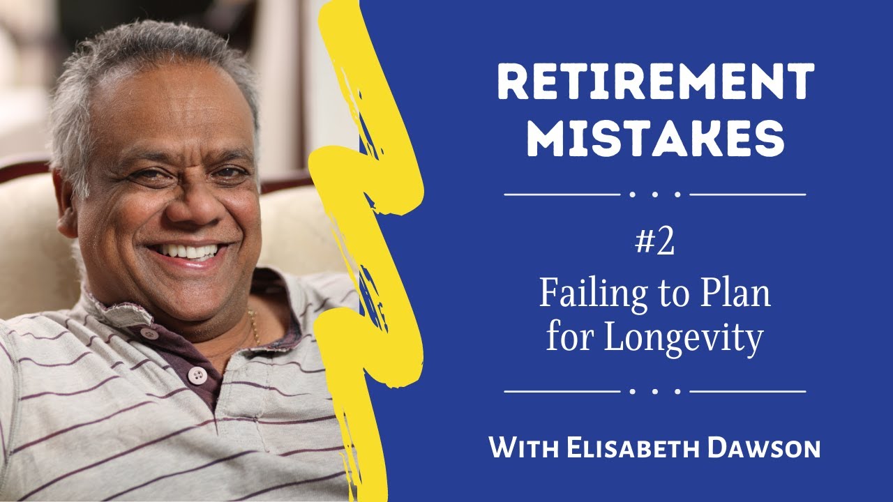 Failing to Plan for Longevity - Retirement Mistakes