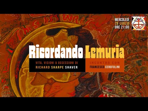 RICORDANDO LEMURIA. Vita, visioni & ossessioni di RICHARD S. SHAVER, con Francesco Cerofolini