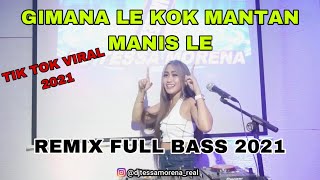 DJ GIMANA LE KOK MANTAN MANIS LE X MELODY YALAN TIK TOK VIRAL 2021 DJ TESSA MORENA REMIX