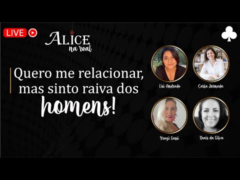 Por que as mulheres sentem raiva dos homens? | Alice na Real - Live #05