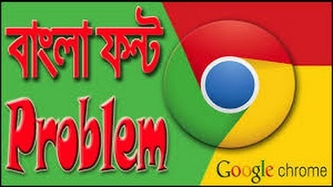 Google Chrome Bangla Font Problem Solve  Advanced Bangla Font Fix 2016