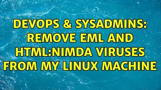 Celebrity DevOps & SysAdmins: Remove eml and HTML:Nimda viruses from my Linux machine (2 Solutions!!) Wealth
