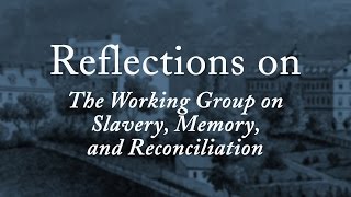 Reflections From The Working Group On Slavery, Memory, And Reconciliation