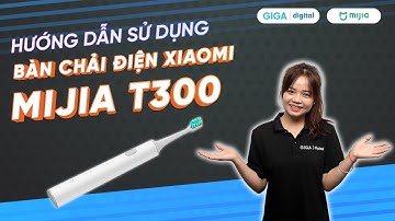 Hướng dẫn sử dụng bàn chải điện Xiaomi Mijia Sonic T300 MES602 (HDSD) | GIGA.vn