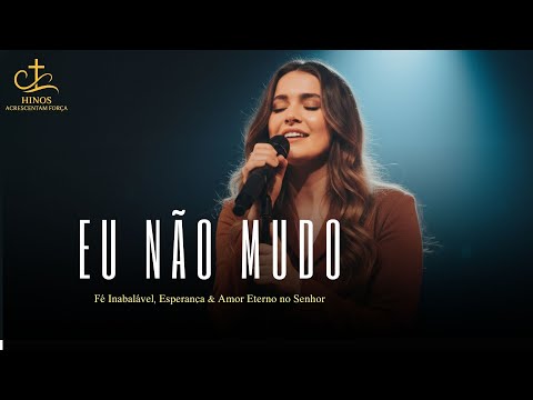 EU NÃO MUDO - Inspirada em Gabriela Rocha | Fé Inabalável, Esperança e Amor Eterno no Senhor✝️Louvor