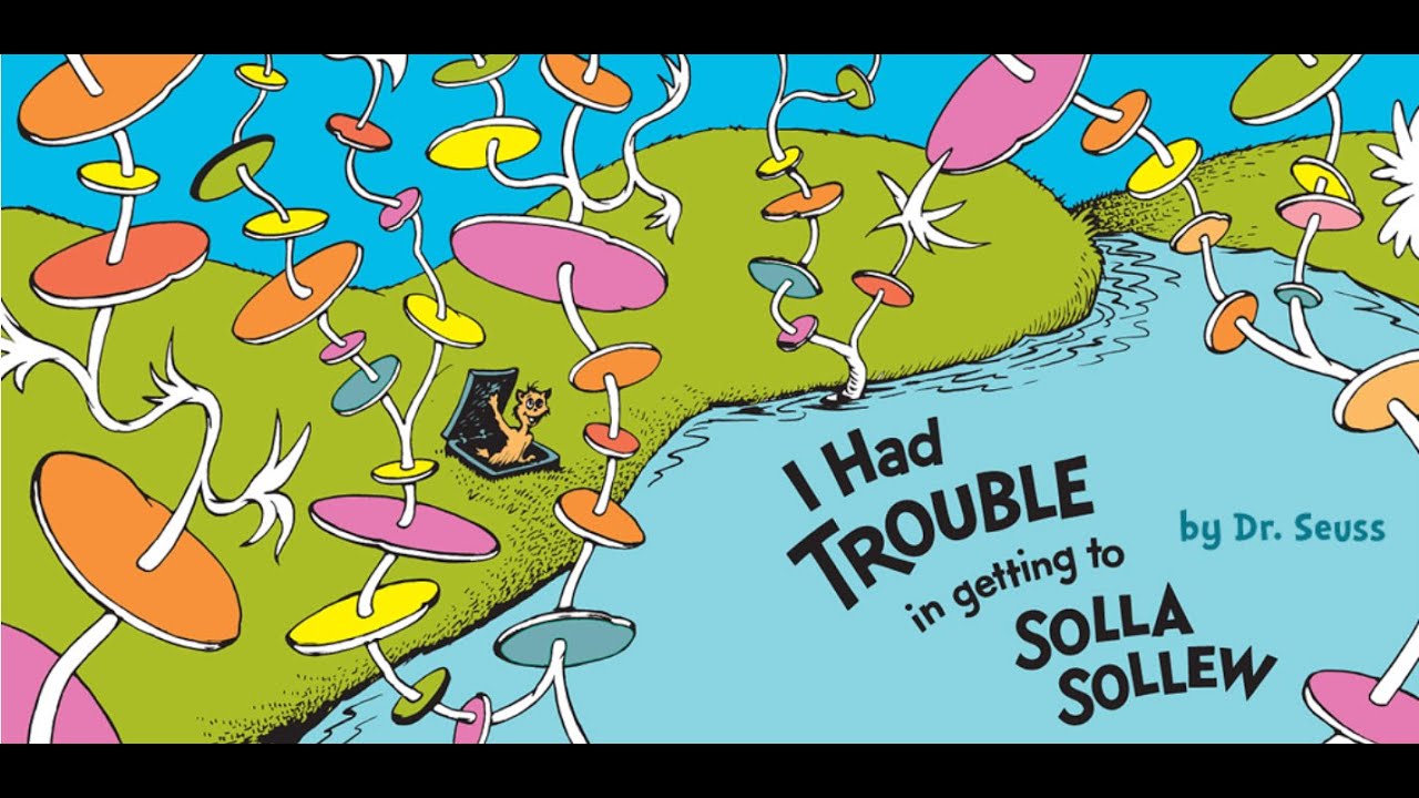 I HAD TROUBLE IN GETTING TO SOLLA SOLLEW by Dr. Seuss - YouTube