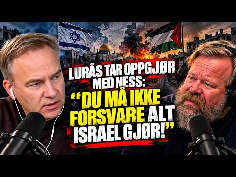 Lurås & Ness: Lurås tar oppgjør – Du må ikke forsvare alt Israel gjør!