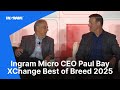 Ingram Micro CEO Paul Bay | XChange Best of Breed 2025