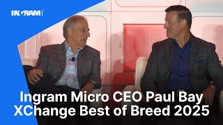 Ingram Micro CEO Paul Bay | XChange Best of Breed 2025