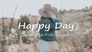 Happy Day 🌱 A playlist to lift your mood | Indie/Pop/Folk/Acoustic compilation