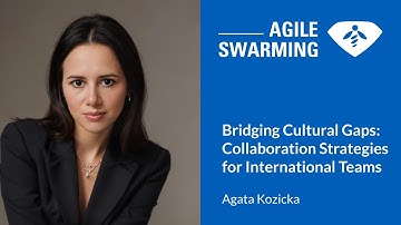 Agile Swarming 2025 - Agata Kozicka - Collaboration Strategies for International Teams