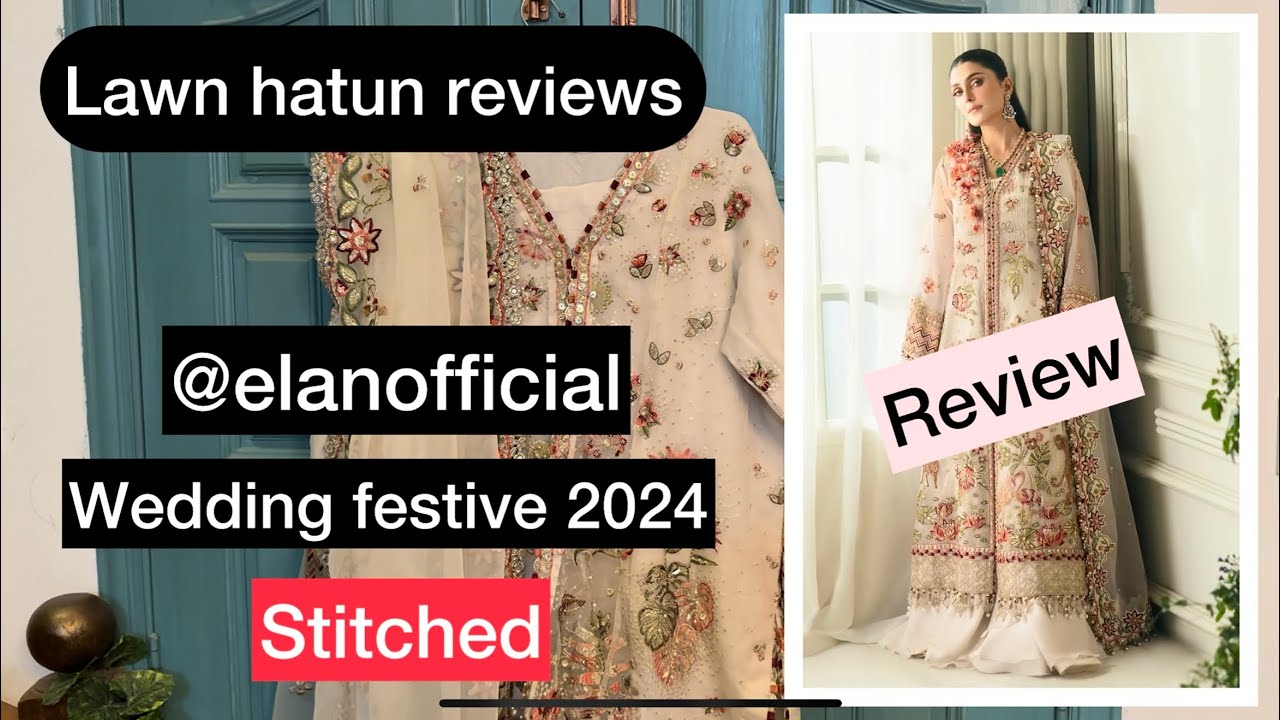 Stitched - elan wedding festive 2024 | lawn hatun reviews 