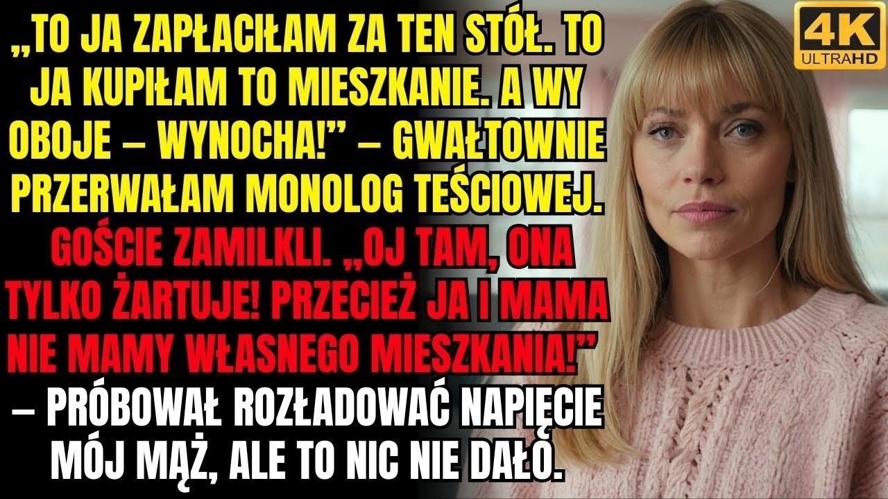 To ja zapłaciłam za ten stół, to mieszkanie jest moje! A wy oboje — wynocha!” — przerwałam teściowej