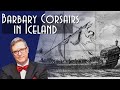 Turkish Abductions: Corsairs in Iceland 1627 ⚓