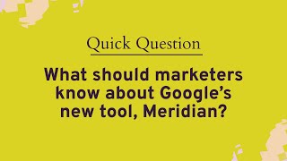 What do marketers need to know about Google's new tool, Meridian?