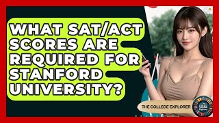 What SAT/ACT Scores Are Required For Stanford University? - The College Explorer