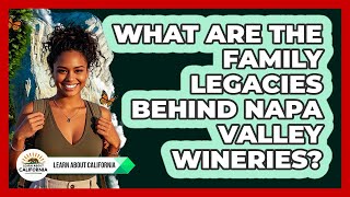 What Are The Family Legacies Behind Napa Valley Wineries? - Learn About California