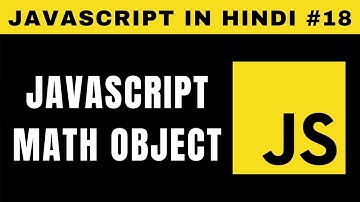 JavaScript Math Object in Hindi I Math Functions - Tutorial #18