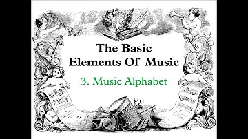 Lesson 3: The Music Alphabet - Basic Elements of Music presented by SARAHTIM Music Publishing