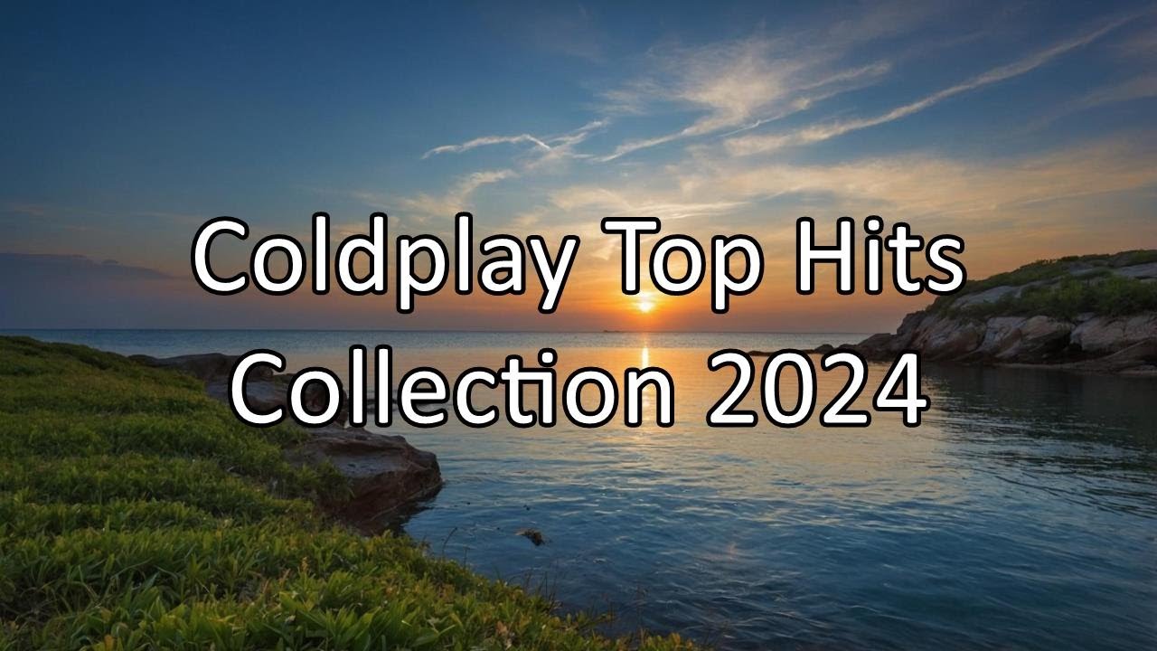 Coldplay Top Hits Collection 2024 - Best of Coldplay Playlist 2024