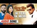 Ik Teri Ik Meri | Sarthi K | Full Song | Punjab Singh | Gurjind Maan | Annie Sekhon | Punjabi Song