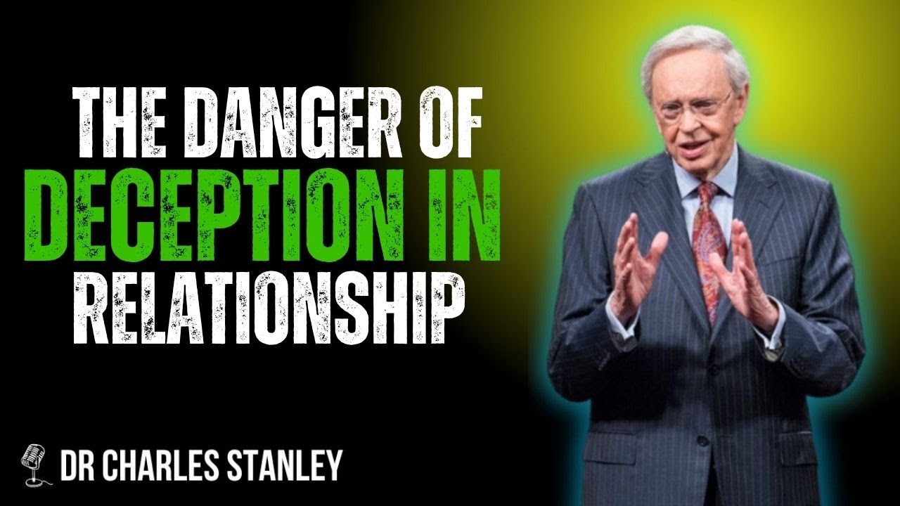 the danger of deception in relationship | DR CHARLES STANLEY motivational.