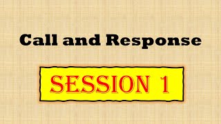 Session 1: Call and Response