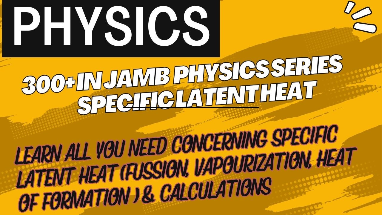 300+ in JAMB Physics Series - Specific Latent Heat EP 24
