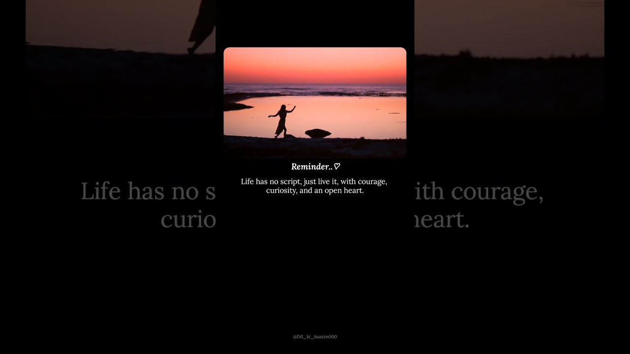 Life Has No Script — Just Live It with Courage and an Open Heart 