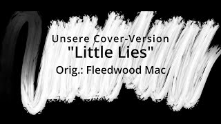 " Little Lies " - Unsere Cover-Version (Orig.: Fleedwood Mac))