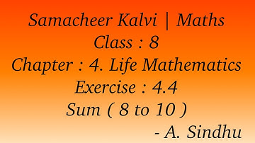 8th Maths Samacheer | Chapter 4 | Life Mathematics | Exercise 4.4 | Sum ( 8 to 10 )