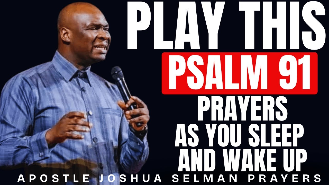 ⁣PLAY THIS PSALM 91 PRAYER AS YOU SLEEP AND WAKE UP | APOSTLE JOSHUA SELMAN