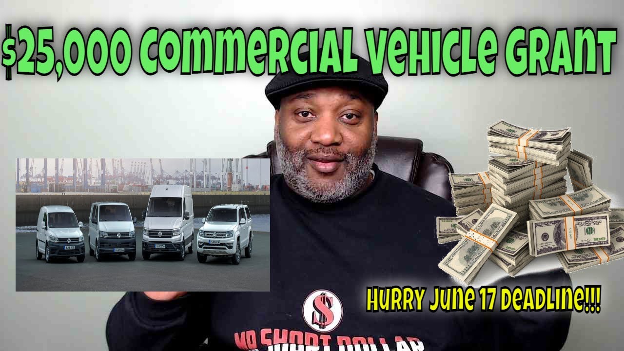 25,000 Commercial Vehicle Grant Hurry June 17 Deadline! YouTube