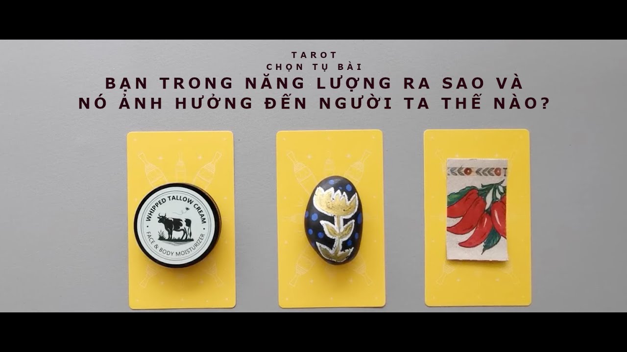 tarot: chọn tụ bài: bạn đang trong năng lượng ra sao & nó ảnh hưởng đến người khác thế nào?