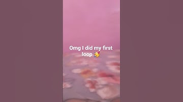 Omg I did my first loop🥳